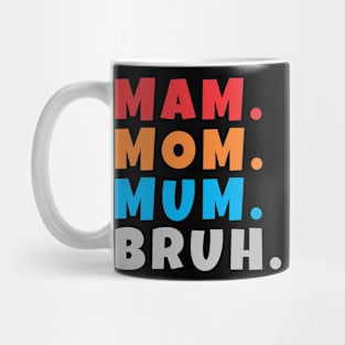 mam mom mum bruh Mug